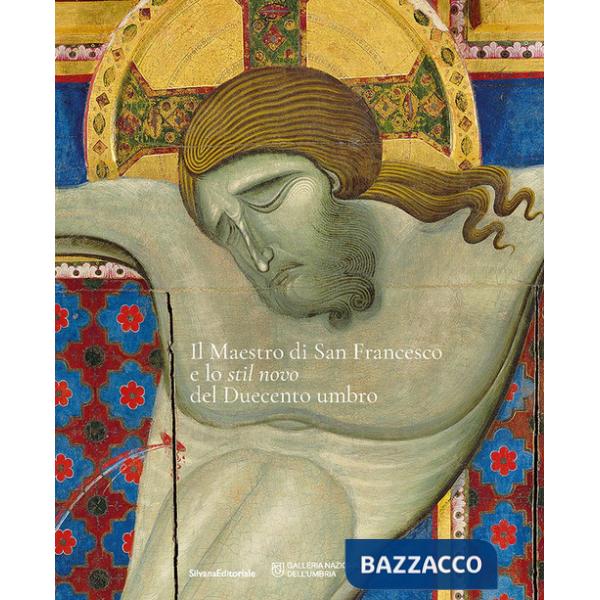 Maestro di san Francesco e lo «stil novo» del Duecento Umbro (Il)