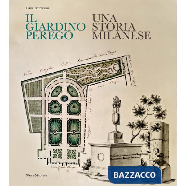 Giardino Perego. Una storia milanese (Il)