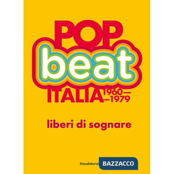 Pop Beat Italia 1960-1979. Liberi di sognare. Ediz. italiana e inglese