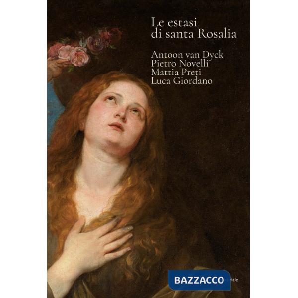 Estasi di Santa Rosalia. Antoon van Dyck, Pietro Novelli, Mattia Preti, Luca Giordano. Ediz. a colori (Le)