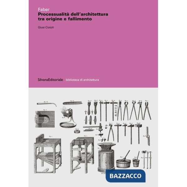 Faber. Processualità dell'architettura tra origine e fallimento