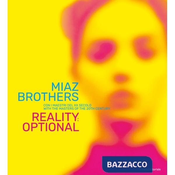 Miaz Brothers con i maestri del XX secolo. Reality: optional. Ediz. italiana e inglese