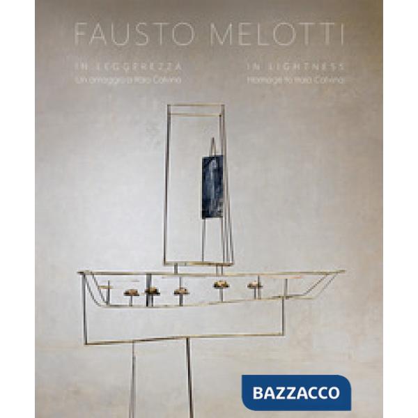 Fausto Melotti. In leggerezza. Un omaggio a Italo Calvino-In lightness. Homage to Italo Calvino. Ediz. a colori