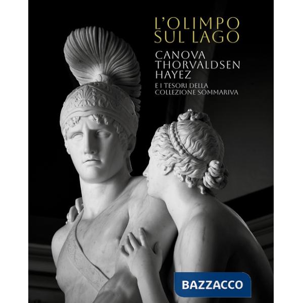 Olimpo sul lago. Canova Thorvaldsen Hayez e i tesori della Collezione Sommariva. Ediz. illustrata (L')