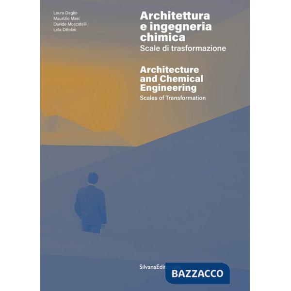 Architettura e ingegneria chimica. Scale di trasformazione-Architecture and chemical engineering. Scales of transformation. Ediz