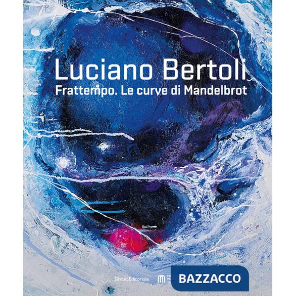 Luciano Bertoli. Frattempo. Le curve di Mandelbrot. Ediz. illustrata