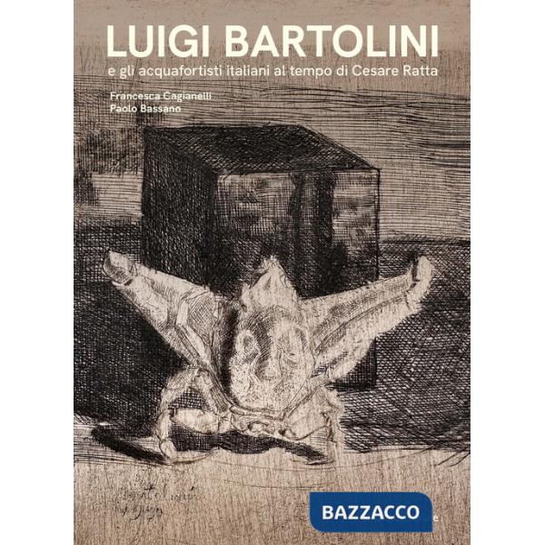 Luigi Bartolini e gli acquafortisti italiani al tempo di Cesare Ratta. Ediz. a colori