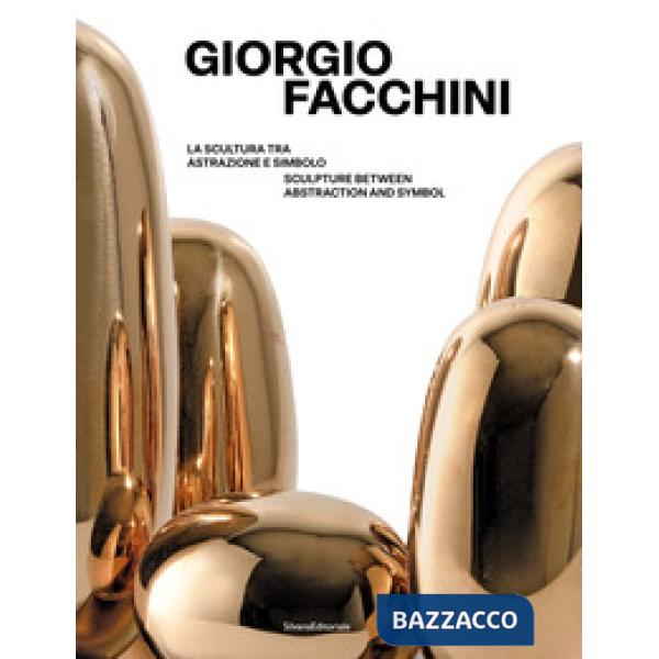 Giorgio Facchini. La scultura tra astrazione e simbolo-Sculpture between abstraction and symbol. Ediz. bilingue