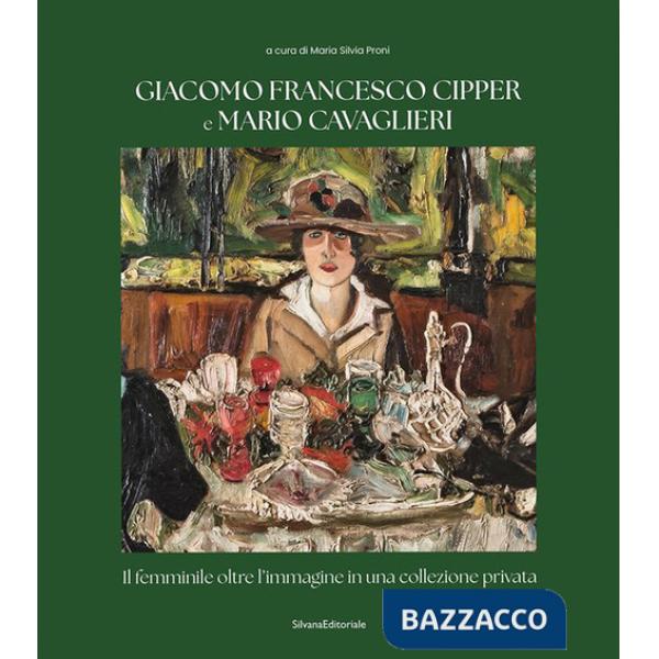 Giacomo Francesco Cipper e Mario Cavaglieri. Il femminile oltre l'immagine in una collezione privata