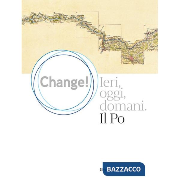 Change! Ieri, oggi, domani. Il Po