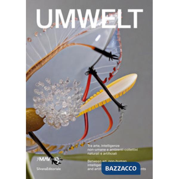 Umwelt. Tra arte, intelligenze non-umane e ambienti collettivi naturali e artificiali. Ediz. italiana e inglese