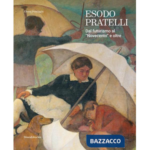 Esodo Pratelli. Dal futurismo al «Novecento» e oltre