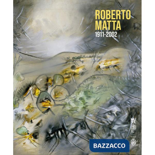 Roberto Matta 1911-2002. Ediz. italiana e inglese