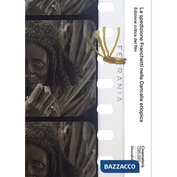 Spedizione Franchetti nella Dancalia etiopica. Edizione critica del film. Ediz. illustrata (La)