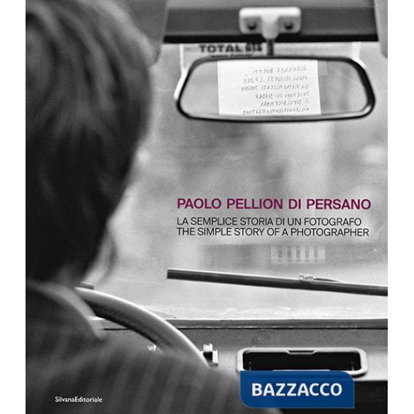 Paolo Pellion di Persano. La semplice storia di un fotografo-The simple story of photographer. Ediz. illustrata