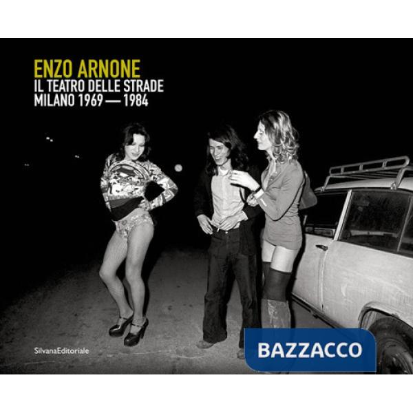 Enzo Arnone. Il teatro delle strade Milano 1968-1981. Ediz. italiana e inglese