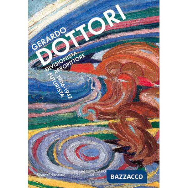 Gerardo Dottori. Divisionista Aeropittore futurista 1906-1942. Ediz. illustrata