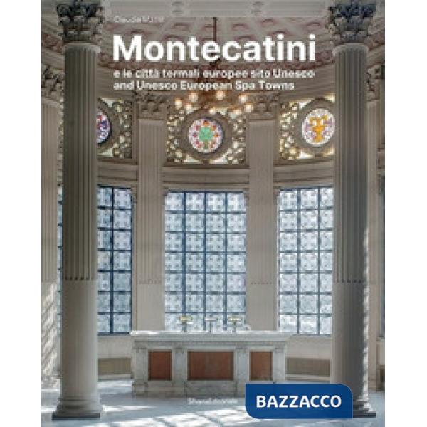 Montecatini e le città termali europee sito Unesco. Ediz. a colori