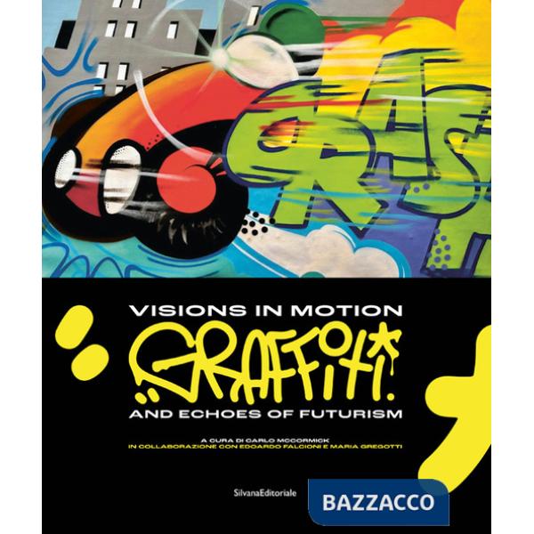 Visions in motion. Graffiti and echoes of futurism. Ediz. italiana e inglese