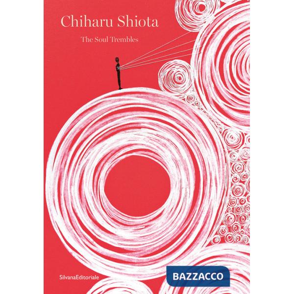 Chiharu Shiota. The soul trembles. Ediz. italiana e inglese