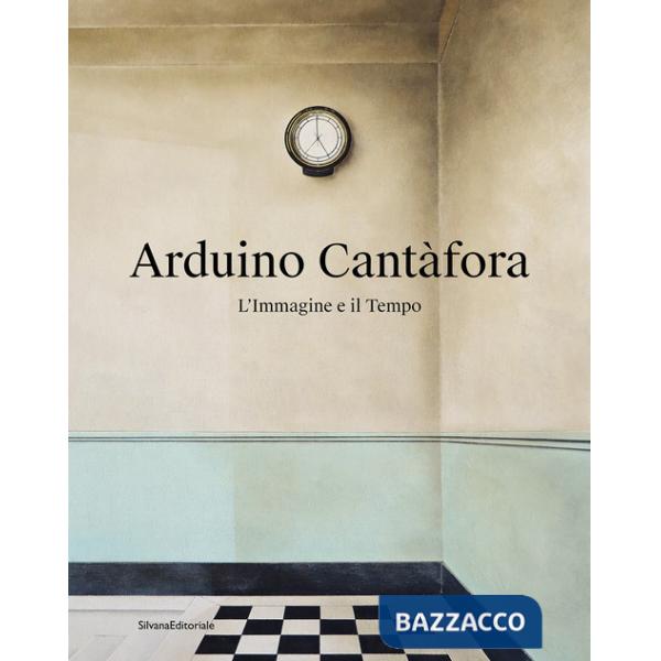 Arduino Cantàfora. L'immagine e il tempo. Ediz. a colori