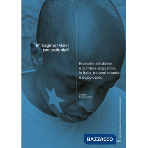 Immaginari visivi postcoloniali. Ricerche artistiche e scritture espositive in Italia, tra anni Ottanta e doppiozero