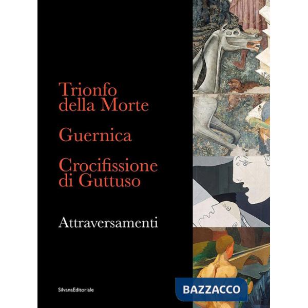 Trionfo della Morte. Guernica. Crocifissione di Guttuso. Attraversamenti. Ediz. italiana e inglese