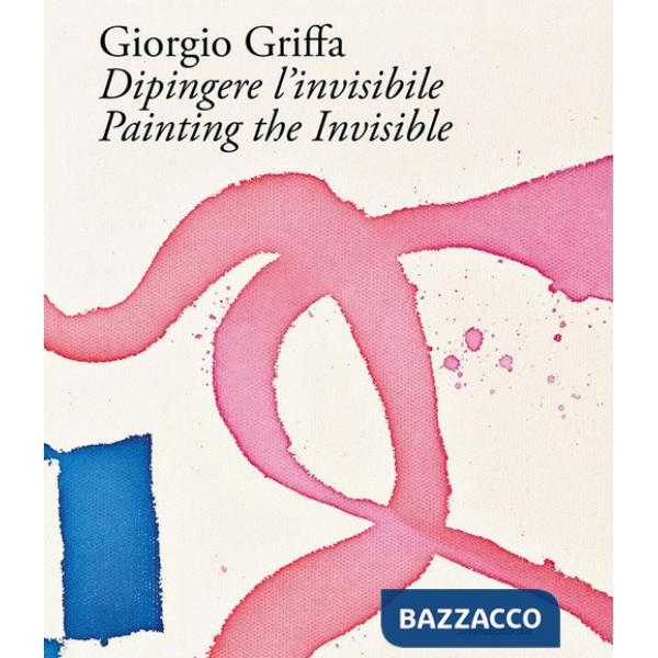 Giorgio Griffa. Dipingere l'invisibile-Painting the invisible. Ediz. illustrata