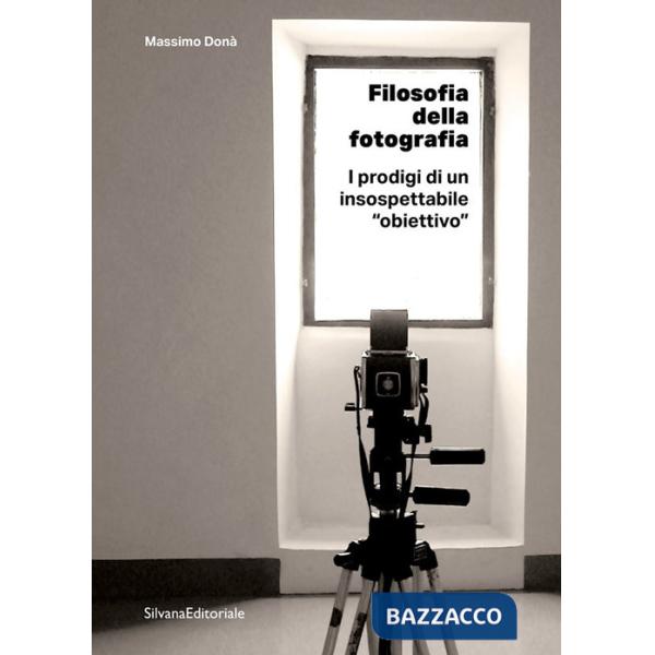 Filosofia della fotografia. I prodigi di un insospettabile «obiettivo»