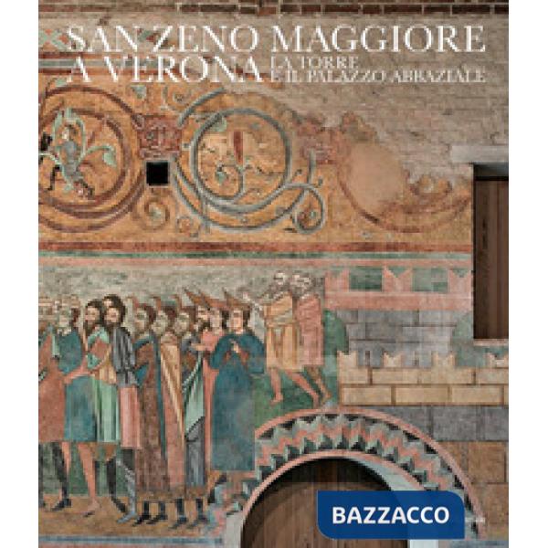 San Zeno Maggiore a Verona. La Torre e il Palazzo abbaziale. Ediz. italiana e inglese