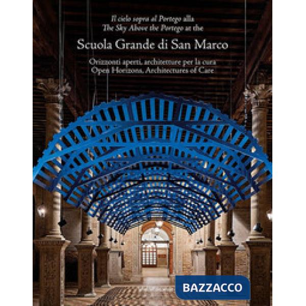 Cielo sopra al Portego» alla Scuola Grande di San Marco. Orizzonti aperti, architetture per la cura-«The sky above the Portego» 