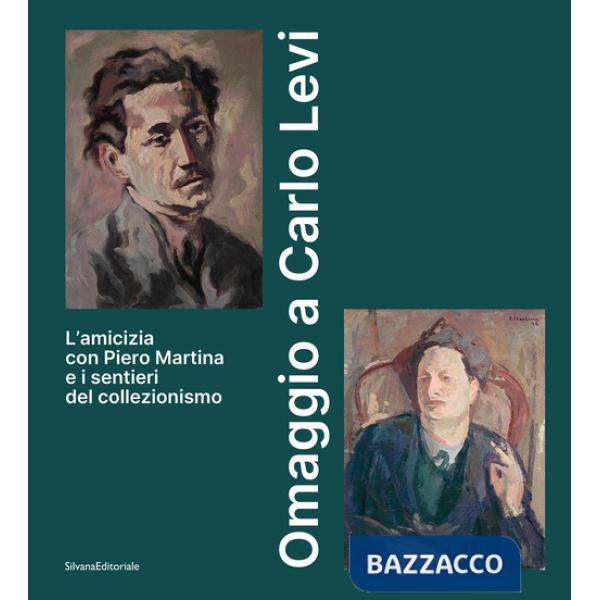 Omaggio a Carlo Levi. L'amicizia con Piero Martina e i sentieri del collezionismo