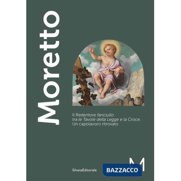 Moretto. Il Redentore fanciullo tra le Tavole della Legge e la Croce. Un capolavoro ritrovato. Ediz. a colori