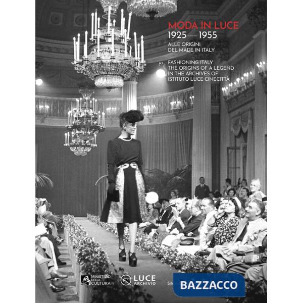 Moda in luce. 1925-1955. Alle origini del made in Italy. Ediz. illustrata