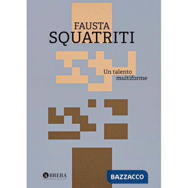 Fausta Squatriti. Un talento multiforme. Ediz. a colori