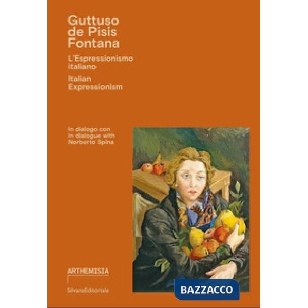 Guttuso, De Pisis, Fontana. L'espressionismo italiano. Ediz. italiana e inglese