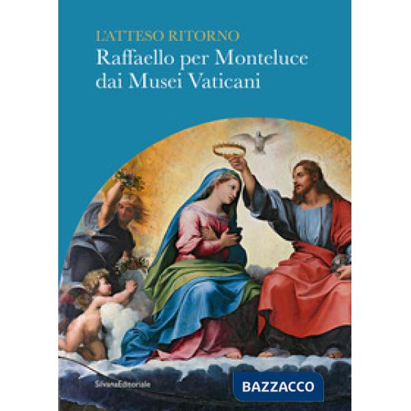 Atteso ritorno. Raffaello per Monteluce dai Musei Vaticani (L')