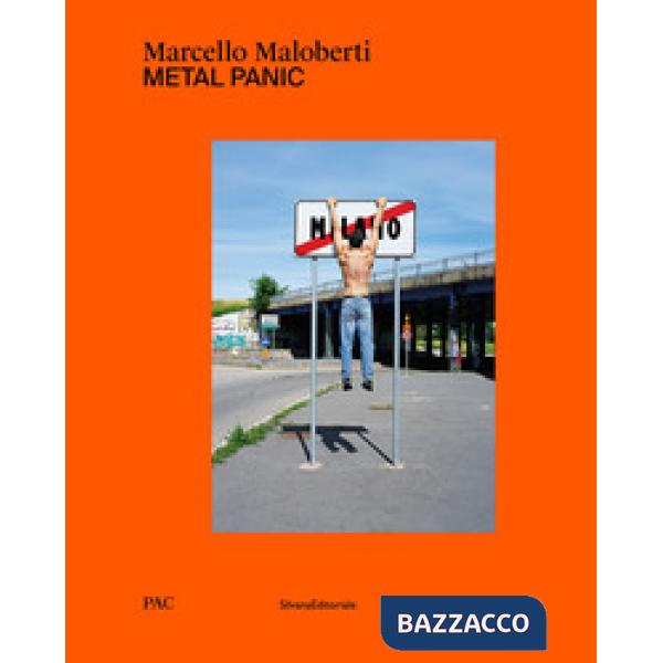 Marcello Maloberti. Metal panic. Ediz. italiana e inglese