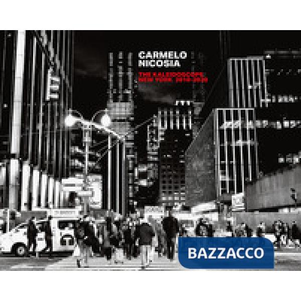 Carmelo Nicosia: The kaleidoscope New York 2010-2020. Ediz. italiana e inglese