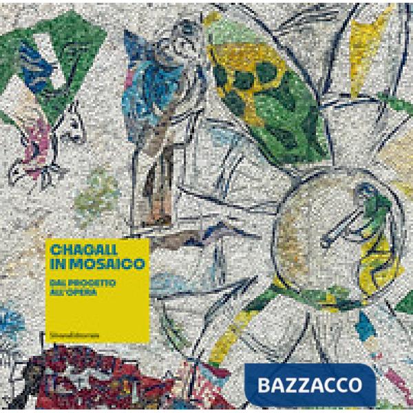 Chagall in mosaico. Dal progetto all'opera. Ediz. illustrata