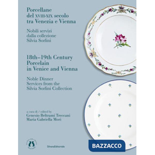 Porcellane del XVIII-XIX secolo tra Venezia e Vienna. Ediz. italiana e inglese