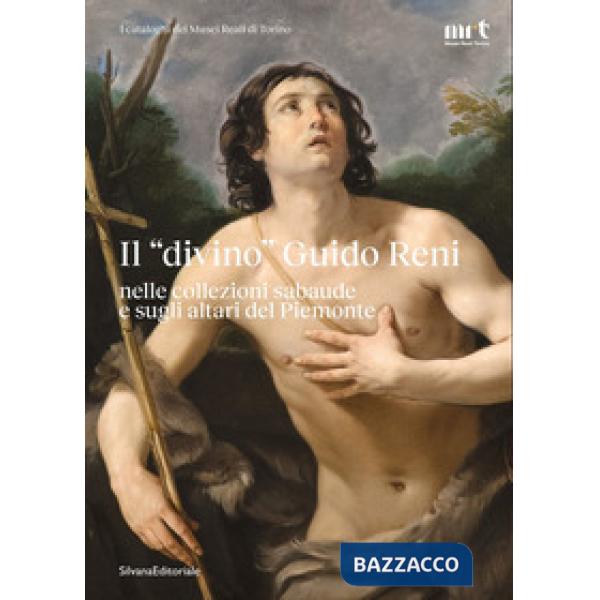 «divino» Guido Reni nelle collezioni sabaude e sugli altari del Piemonte. Ediz. illustrata (Il)