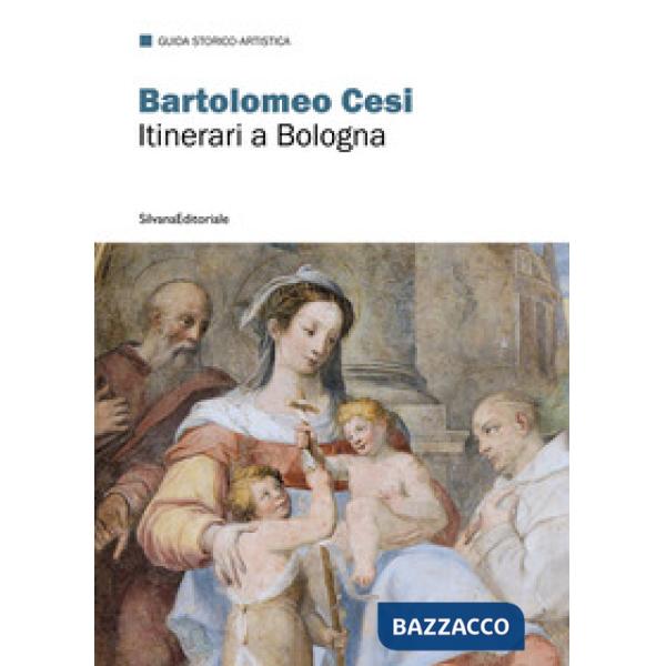Bartolomeo Cesi. Itinerari a Bologna. Ediz. a colori