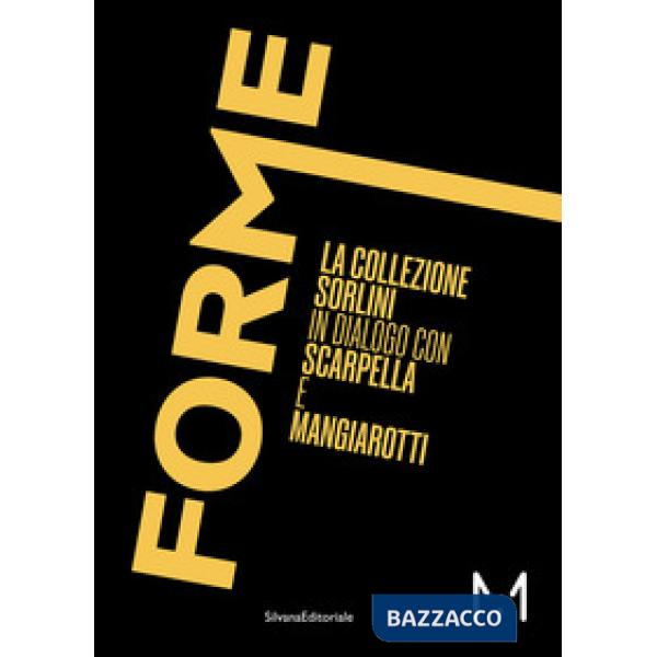 Forme. La Collezione Sorlini in dialogo con Scarpella e Mangiarotti