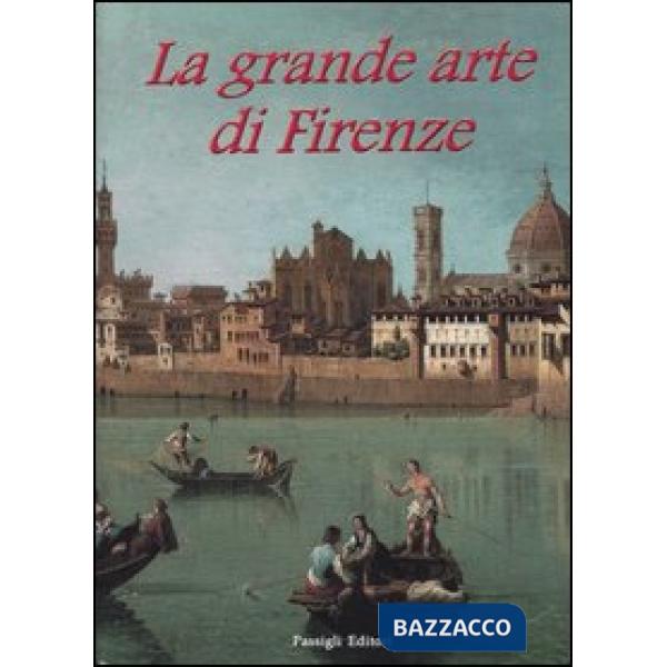 Grande arte di Firenze. Musei e monumenti (La)