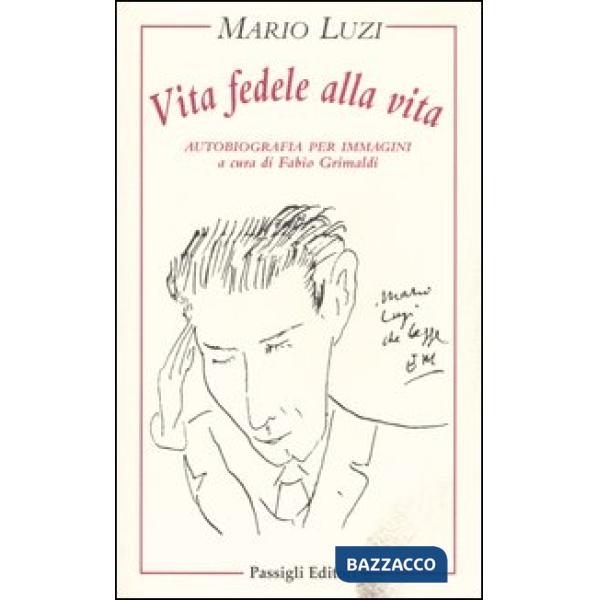 Vita fedele alla vita. Autobiografia per immagini