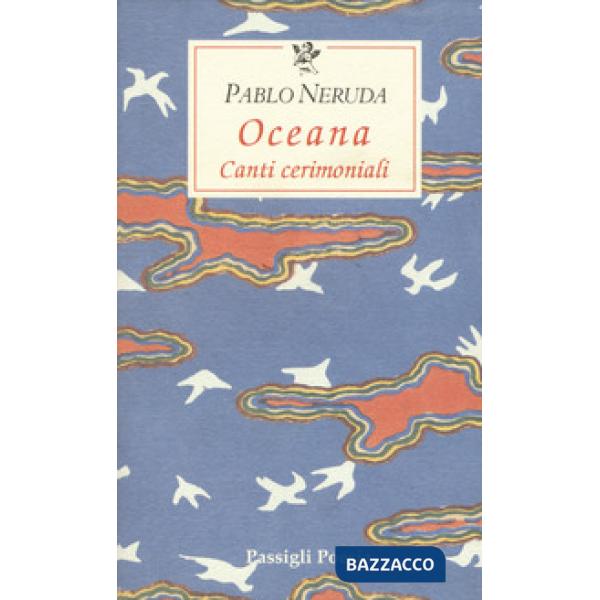 Oceana. Canti cerimoniali. Testo spagnolo a fronte