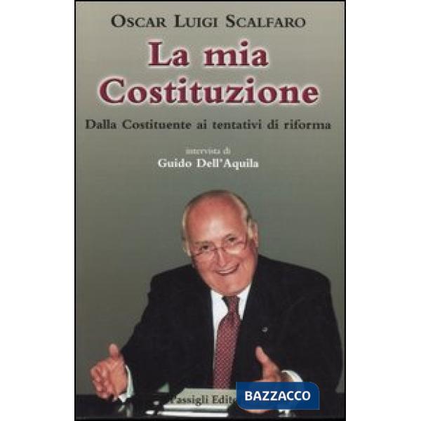 Mia Costituzione. Dalla Costituente ai tentativi di riforma (La)