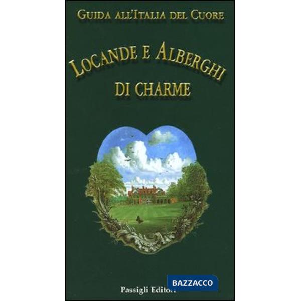 Guida all'Italia del cuore. Locande e alberghi di charme
