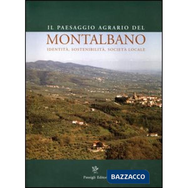Paesaggio agrario del Montalbano. Identità, sostenibilità, società locale (Il)